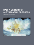 Half a Century of Australasian Progress: A Personal Retrospect