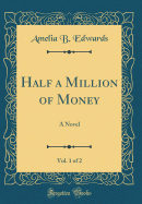 Half a Million of Money, Vol. 1 of 2: A Novel (Classic Reprint)