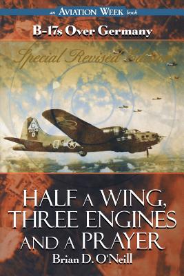 Half a Wing, Three Engines and a Prayer - O'Neill, Brian D