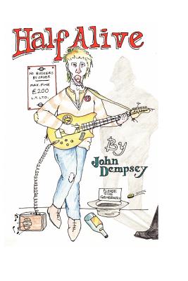 Half Alive: A Manual For Busking In The London Underground - How Not To - Dempsey, John
