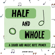 Half and Whole: Sound and Music Note Primer