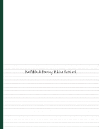 Half Blank Drawing & Line Notebook: Dual Design Alternating Half College Ruled Half Blank Creative Sketchbook with Lined Pages Drawing or Doodling & Writing Journal Notebook Organizer