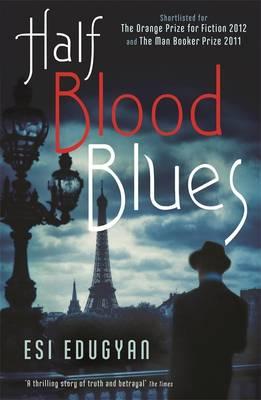 Half Blood Blues: Shortlisted for the Man Booker Prize 2011 - Edugyan, Esi