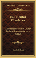 Half-Hearted Churchmen: A Correspondence in Church Bells with Various Writers (1882)