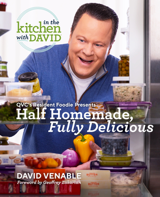 Half Homemade, Fully Delicious: An in the Kitchen with David Cookbook from Qvc's Resident Foodie - Venable, David
