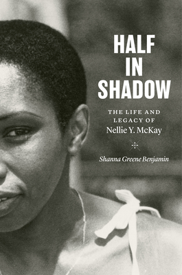 Half in Shadow: The Life and Legacy of Nellie Y. McKay - Benjamin, Shanna Greene