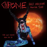 Half Machine from the Sun: The Lost Tracks from '79-'80 - Chrome