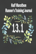 Half Marathon Runner's Training Journal: 12 Weeks Running Training Tracker 13.1 Runners Preparation Book Performance Log