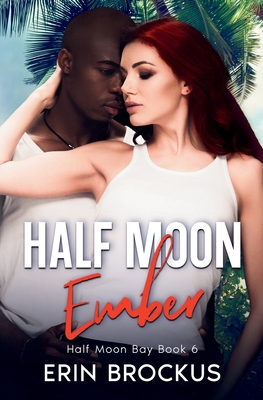 Half Moon Ember: An Opposites Attract Beach Romance - Brockus, Erin