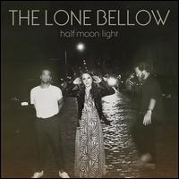 Half Moon Light - The Lone Bellow