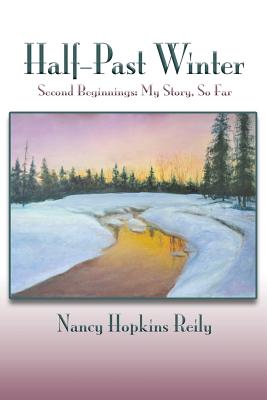 Half-Past Winter, Softcover: Second Beginnings: My Story, So Far - Reily, Nancy Hopkins