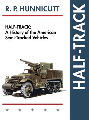 Half-Track: A History of American Semi-Tracked Vehicles - Hunnicutt, R P