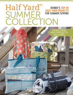 Half YardTM Summer Collection: Debbie'S Top 40 Half Yard Projects for Summer Sewing