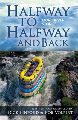 Halfway to Halfway and Back. More River Stories - Volpert, Bob, and Cassidy, John (Contributions by), and Cawdrey, Sue (Contributions by)