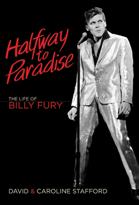 Halfway to Paradise: The Life of Billy Fury - Stafford, David, and Stafford, Caroline