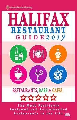 Halifax Restaurant Guide 2019: Best Rated Restaurants in Halifax, Canada - 500 restaurants, bars and cafs recommended for visitors, 2019 - Gillard, Stuart F