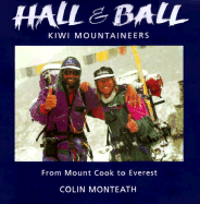 Hall & Ball: Kiwi Mountaineers: From Mount Cook to Everest - Monteath, Colin
