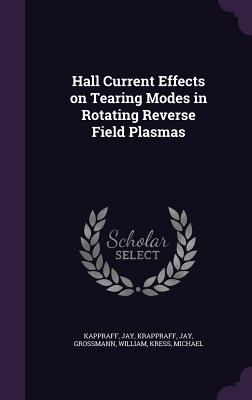 Hall Current Effects on Tearing Modes in Rotating Reverse Field Plasmas - Kappraff, Jay, and Krappraff, Jay, and Grossmann, William