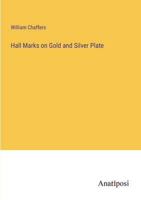 Hall Marks on Gold and Silver Plate - Chaffers, William