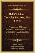 Hall of Science Thursday Lectures, First Series: Physiology of Home, Chemistry of Home, Works of Shakespeare, Anthropology (1882)