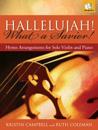 Hallelujah! What a Savior!: Hymn Arrangements for Solo Violin and Piano