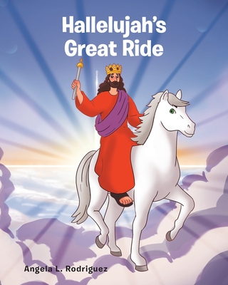 Hallelujah's Great Ride - Rodriguez, Angela L