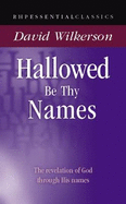 Hallowed Be Thy Names: Knowing God Through His Names - Wilkerson, David