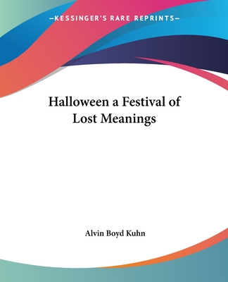 Halloween a Festival of Lost Meanings - Kuhn, Alvin Boyd