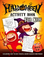 Halloween Activity Book for Kids Ages 4-8: A Scary Fun Workbook For Happy Halloween Learning, Costume Party Coloring, Dot To Dot, Mazes, Word Search and More!