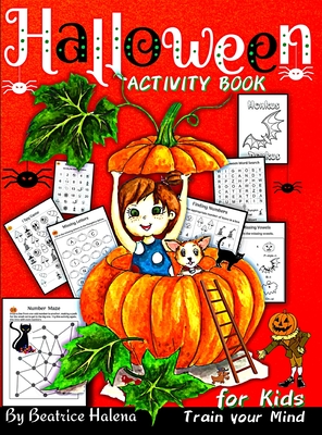 Halloween Activity Book for Kids: Celebrate Halloween with this Children's Activity Book and Discover Halloween Activities with over 80 pages to Train your Children's Minds. (Halloween Books for the Fall Season) - Halena, Beatrice