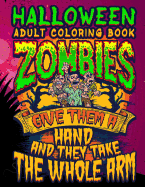 Halloween Adult Coloring Book Zombies Give Them a Hand and They Take the Whole Arm: Halloween Book for Adults with Vintage Style Spiritual Line Art Drawings