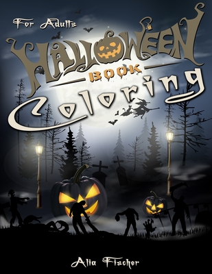 Halloween Coloring Book For Adults: 45+ Spooky Designs of Pumpkins, Haunted Houses, Witches, Jack-o-Lanterns, Skulls, Calavera, Owls, and more - Fischer, Alia, and Books, Relaxation Coloring