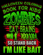 Halloween Coloring Book for Kids Zombies Eat Brains So Stand Back I'm Like Bait: Halloween Kids Coloring Book with Fantasy Style Line Art Drawings