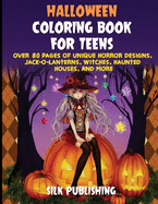 Halloween Coloring Book For Teens: Over 80 Pages of Unique Horror Designs, Jack-o-Lanterns, Witches, Haunted Houses, and More