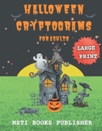 Halloween Cryptograms For Adults Large Print: 120 Cryptograms Puzzle Book For Adults With Answers, 8.5"x11"