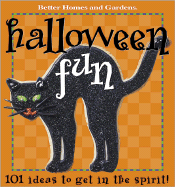 Halloween Fun: 101 Ideas to Get in the Spirit - Better Homes and Gardens Books (Editor), and Better Homes and Gardens (Creator), and Dahlstrom, Carol (Editor)