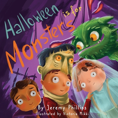 Halloween is for Monsters - Phillips, Jeremy