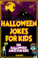 Halloween Jokes For Kids: 150 Halloween Jokes For Kids