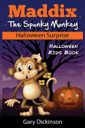 Halloween Kids Book: Maddix The Spunky Monkey's Halloween Surprise - Dickinson, Gary