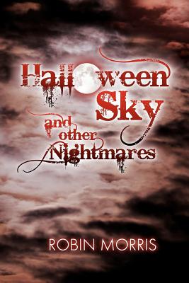 Halloween Sky and Other Nightmares - Morris, Robin