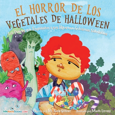 Halloween Vegetable Horror Children's Book (Spanish): When Parents Tricked Kids with Healthy Treats - Gunter, Mr., and Books, Nate, Mr. (Editor), and Lirussi, Mauro (Illustrator)