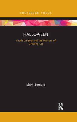 Halloween: Youth Cinema and the Horrors of Growing Up - Bernard, Mark