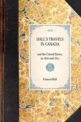 Hall's Travels in Canada - Hall, Francis