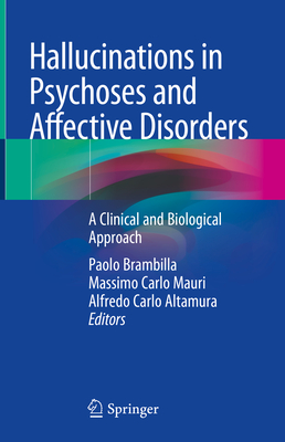 Hallucinations in Psychoses and Affective Disorders: A Clinical and Biological Approach - Brambilla, Paolo (Editor), and Mauri, Massimo Carlo (Editor), and Altamura, Alfredo Carlo (Editor)