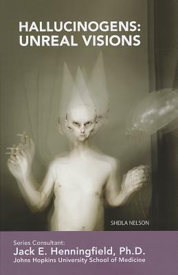 Hallucinogens: Unreal Visions - Nelson, Sheila