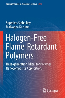 Halogen-Free Flame-Retardant Polymers: Next-Generation Fillers for Polymer Nanocomposite Applications - Sinha Ray, Suprakas, and Kuruma, Malkappa