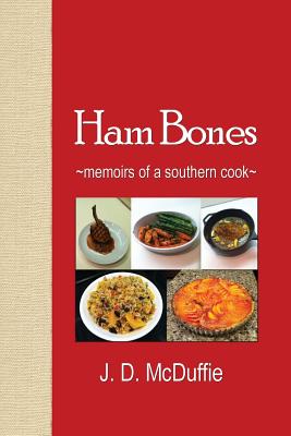 Ham Bones: - memoirs of a southern cook - - McDuffie, J D