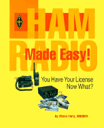 Ham Radio Made Easy: You Have Your License...Now What?