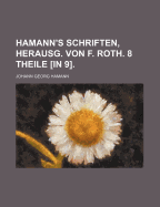 Hamann's Schriften, Herausg. Von F. Roth. 8 Theile [In 9]. - Hamann, Johann Georg