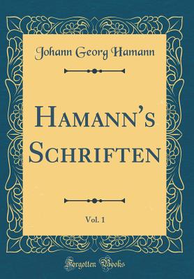 Hamann's Schriften, Vol. 1 (Classic Reprint) - Hamann, Johann Georg